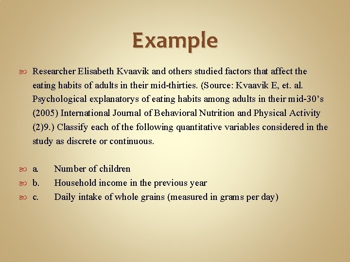 Example Researcher Elisabeth Kvaavik and others studied factors that affect the eating habits of