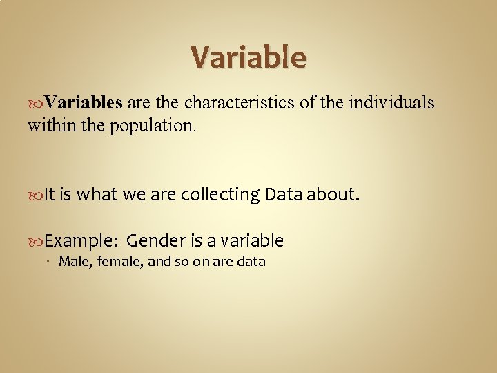 Variables are the characteristics of the individuals within the population. It is what we