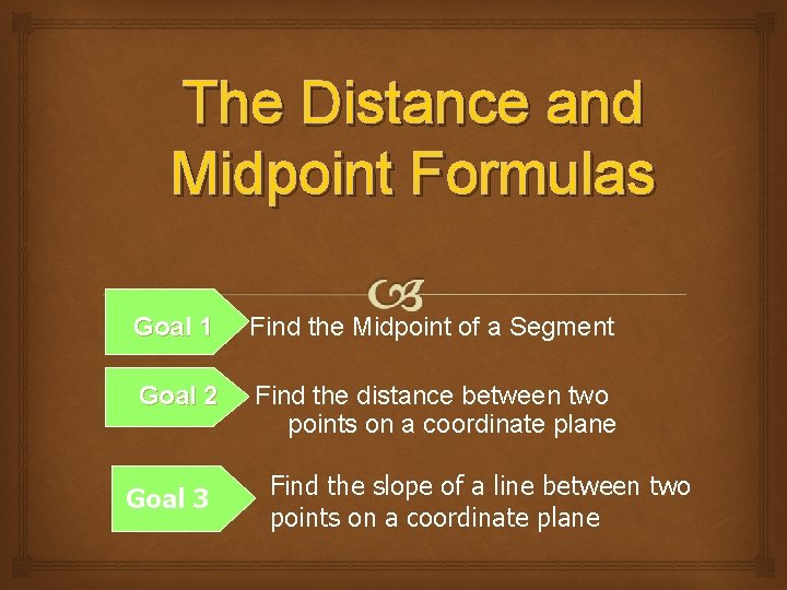 The Distance and Midpoint Formulas Goal 1 Find the Midpoint of a Segment Goal