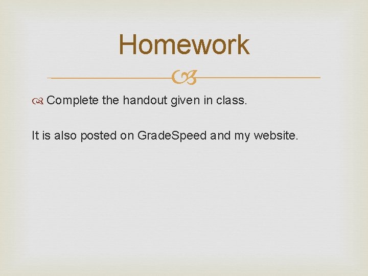Homework Complete the handout given in class. It is also posted on Grade. Speed