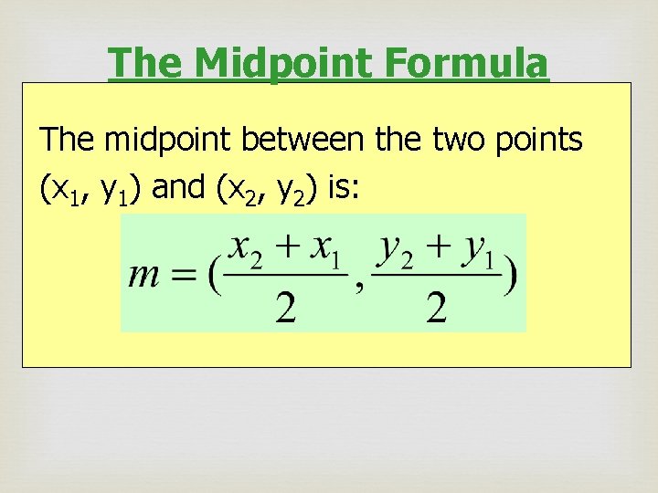 The Midpoint Formula The midpoint between the two points (x 1, y 1) and