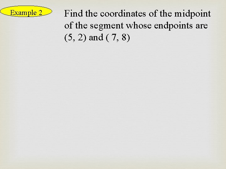 Example 2 Find the coordinates of the midpoint of the segment whose endpoints are