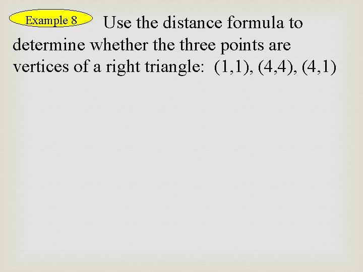 Use the distance formula to determine whether the three points are vertices of a