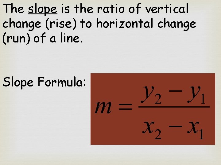 The slope is the ratio of vertical change (rise) to horizontal change (run) of