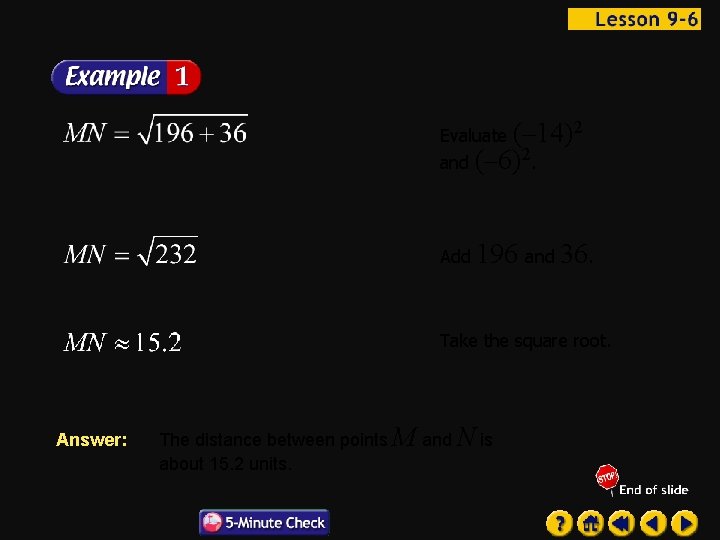 Evaluate (– 14)2 and (– 6)2. Add 196 and 36. Take the square root.