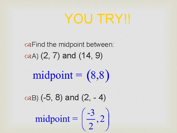 YOU TRY!! Find the midpoint between: A) (2, 7) and (14, 9) B) (-5,
