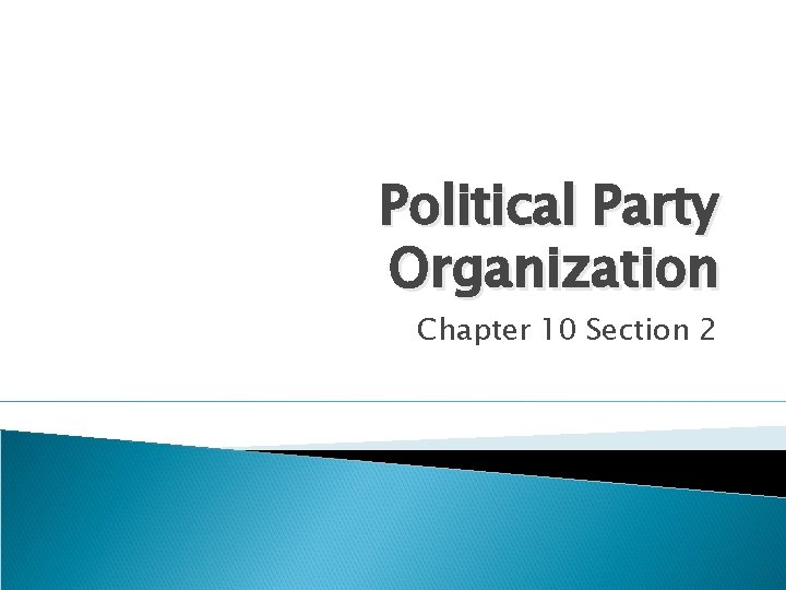 Political Party Organization Chapter 10 Section 2 