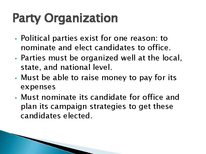 Party Organization • • Political parties exist for one reason: to nominate and elect