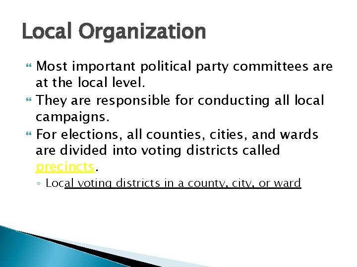 Local Organization Most important political party committees are at the local level. They are