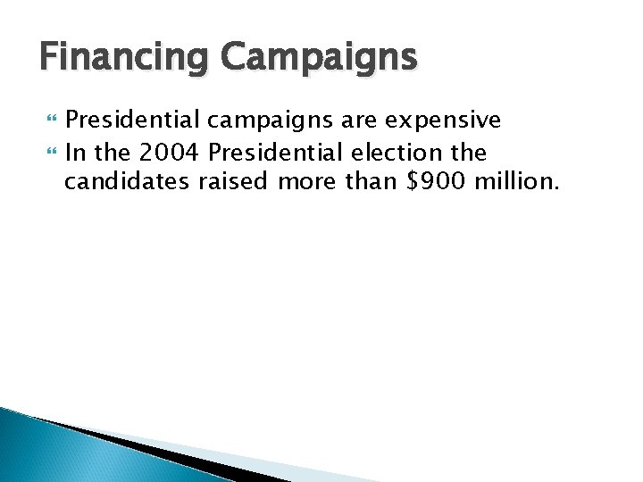 Financing Campaigns Presidential campaigns are expensive In the 2004 Presidential election the candidates raised