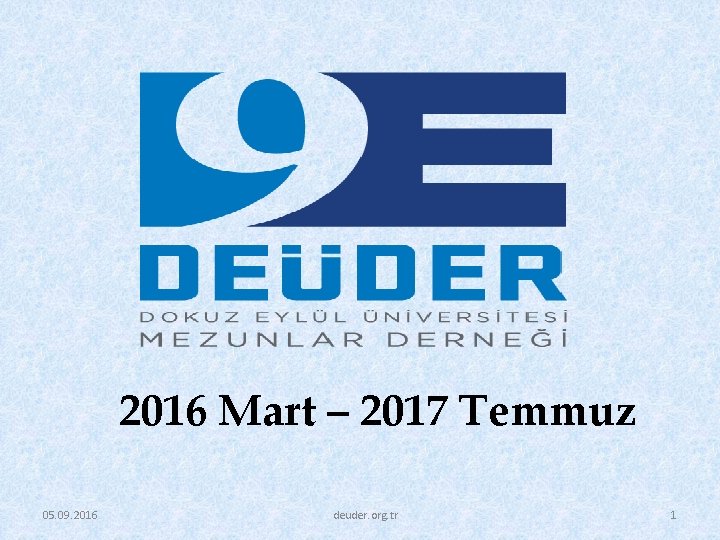2016 Mart – 2017 Temmuz 05. 09. 2016 deuder. org. tr 1 