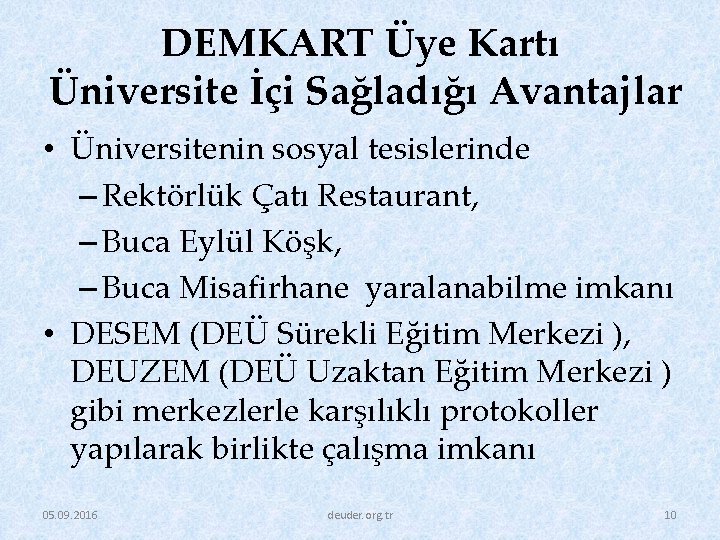 DEMKART Üye Kartı Üniversite İçi Sağladığı Avantajlar • Üniversitenin sosyal tesislerinde – Rektörlük Çatı