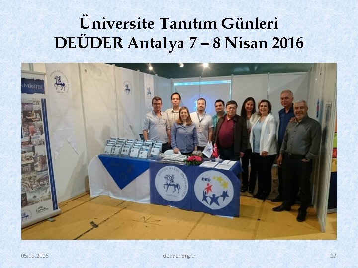 Üniversite Tanıtım Günleri DEÜDER Antalya 7 – 8 Nisan 2016 05. 09. 2016 deuder.