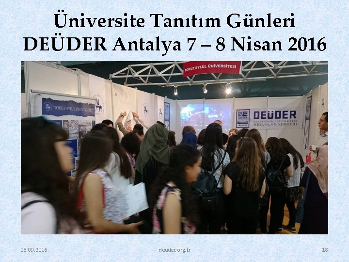 Üniversite Tanıtım Günleri DEÜDER Antalya 7 – 8 Nisan 2016 05. 09. 2016 deuder.