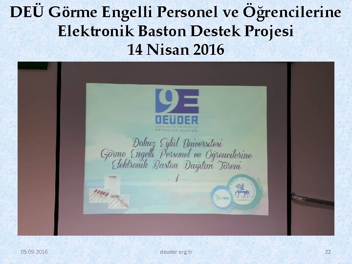 DEÜ Görme Engelli Personel ve Öğrencilerine Elektronik Baston Destek Projesi 14 Nisan 2016 05.