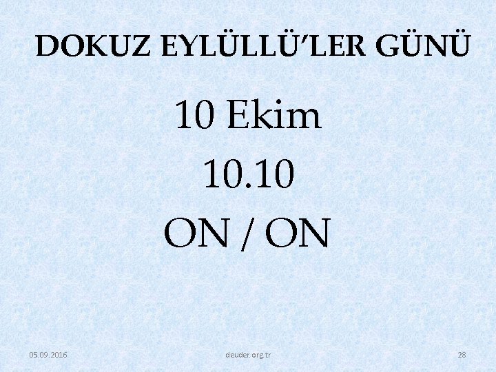 DOKUZ EYLÜLLÜ’LER GÜNÜ 10 Ekim 10. 10 ON / ON 05. 09. 2016 deuder.