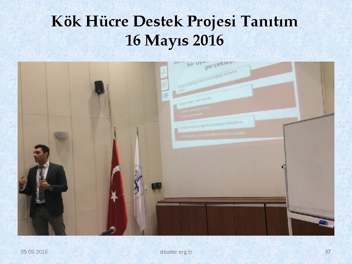 Kök Hücre Destek Projesi Tanıtım 16 Mayıs 2016 05. 09. 2016 deuder. org. tr