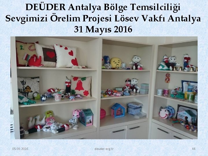 DEÜDER Antalya Bölge Temsilciliği Sevgimizi Örelim Projesi Lösev Vakfı Antalya 31 Mayıs 2016 05.