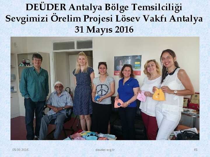 DEÜDER Antalya Bölge Temsilciliği Sevgimizi Örelim Projesi Lösev Vakfı Antalya 31 Mayıs 2016 05.