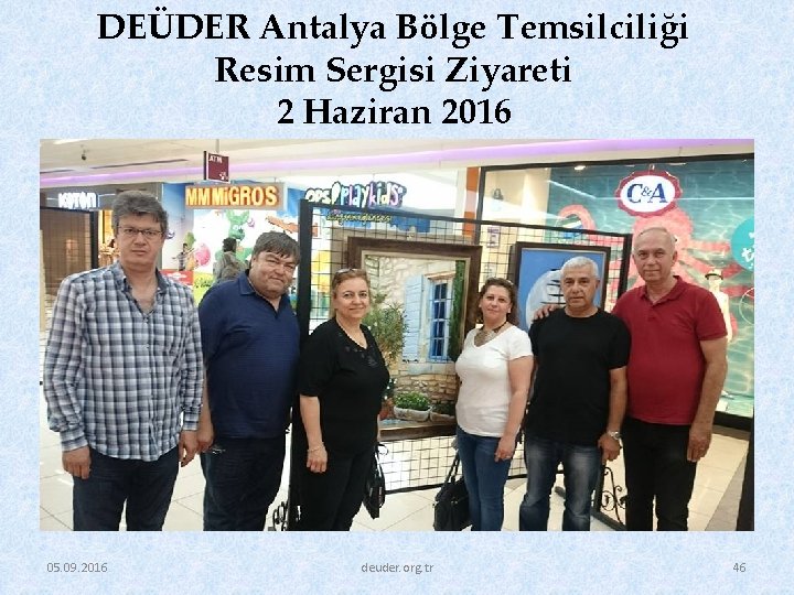 DEÜDER Antalya Bölge Temsilciliği Resim Sergisi Ziyareti 2 Haziran 2016 05. 09. 2016 deuder.
