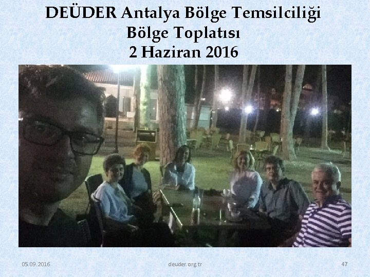 DEÜDER Antalya Bölge Temsilciliği Bölge Toplatısı 2 Haziran 2016 05. 09. 2016 deuder. org.