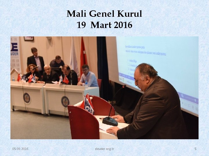 Mali Genel Kurul 19 Mart 2016 05. 09. 2016 deuder. org. tr 5 