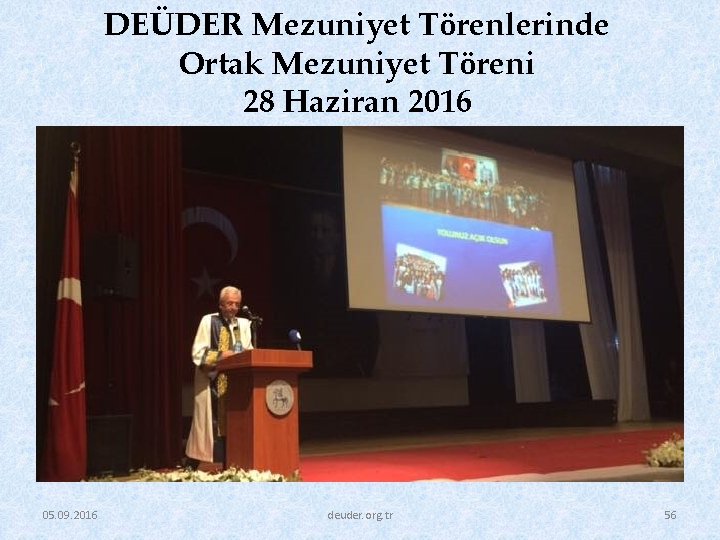 DEÜDER Mezuniyet Törenlerinde Ortak Mezuniyet Töreni 28 Haziran 2016 05. 09. 2016 deuder. org.