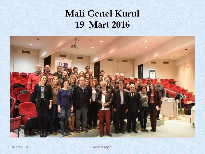 Mali Genel Kurul 19 Mart 2016 05. 09. 2016 deuder. org. tr 6 