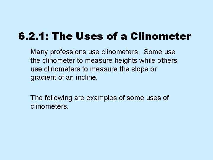 6. 2. 1: The Uses of a Clinometer Many professions use clinometers. Some use