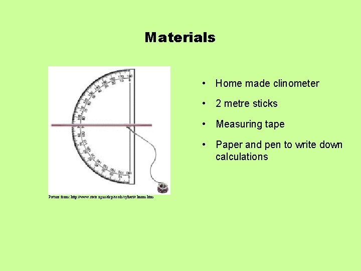 Materials • Home made clinometer • 2 metre sticks • Measuring tape • Paper