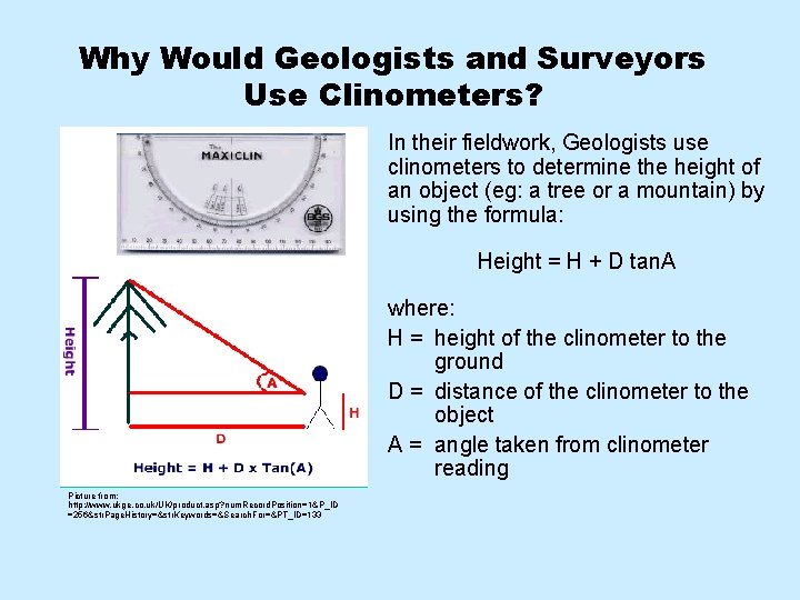 Why Would Geologists and Surveyors Use Clinometers? In their fieldwork, Geologists use clinometers to