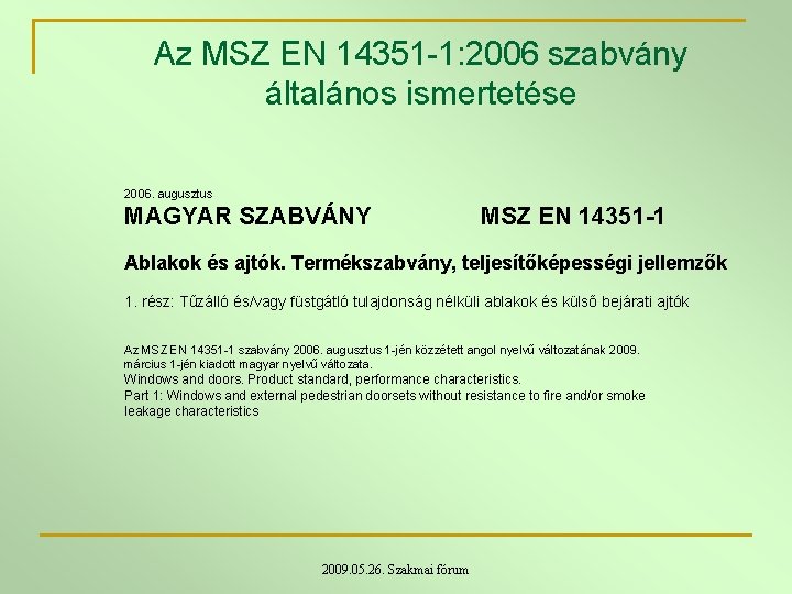 Az MSZ EN 14351 1: 2006 szabvány általános ismertetése 2006. augusztus MAGYAR SZABVÁNY MSZ