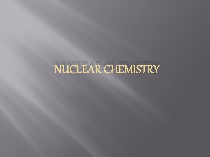 NUCLEAR CHEMISTRY 