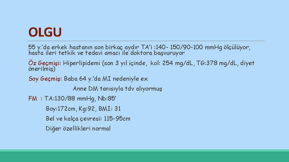 OLGU 55 y. ’da erkek hastanın son birkaç aydır TA’i : 140 - 150/90