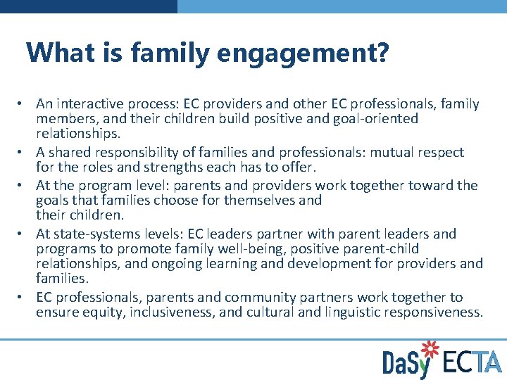 What is family engagement? • An interactive process: EC providers and other EC professionals,