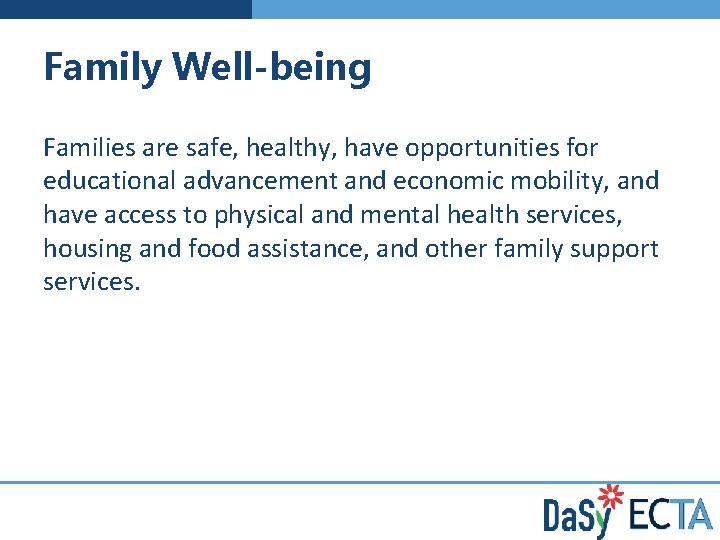Family Well-being Families are safe, healthy, have opportunities for educational advancement and economic mobility,