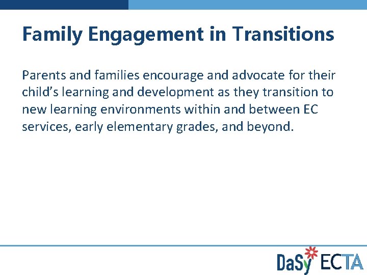 Family Engagement in Transitions Parents and families encourage and advocate for their child’s learning