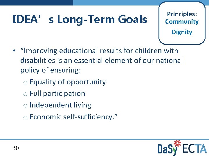 IDEA’s Long-Term Goals Principles: Community Dignity • “Improving educational results for children with disabilities