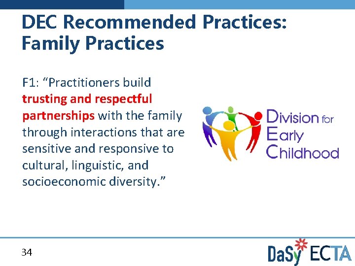 DEC Recommended Practices: Family Practices F 1: “Practitioners build trusting and respectful partnerships with