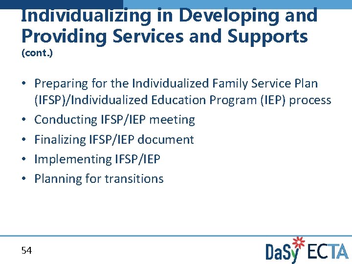 Individualizing in Developing and Providing Services and Supports (cont. ) • Preparing for the