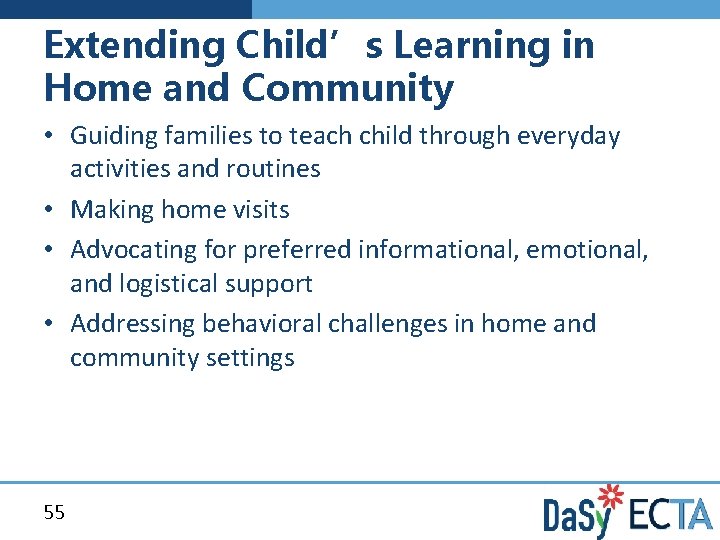 Extending Child’s Learning in Home and Community • Guiding families to teach child through