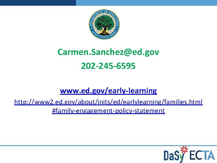 Carmen. Sanchez@ed. gov 202 -245 -6595 www. ed. gov/early-learning http: //www 2. ed. gov/about/inits/ed/earlylearning/families.