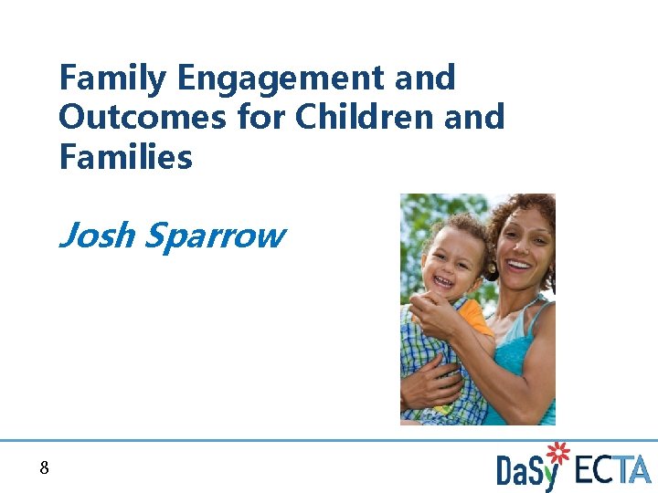 Family Engagement and Outcomes for Children and Families Josh Sparrow 8 