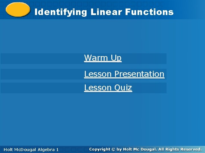 Identifying. Linear. Functions Warm Up Lesson Presentation Lesson Quiz Holt 1 Algebra Holt. Algebra