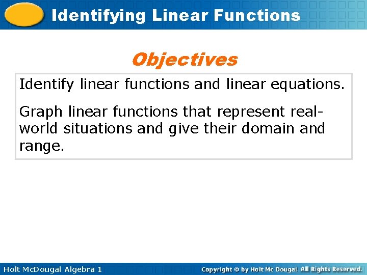 Identifying Linear Functions Objectives Identify linear functions and linear equations. Graph linear functions that