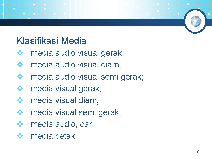 Klasifikasi Media v v v v media audio visual gerak; media audio visual diam;
