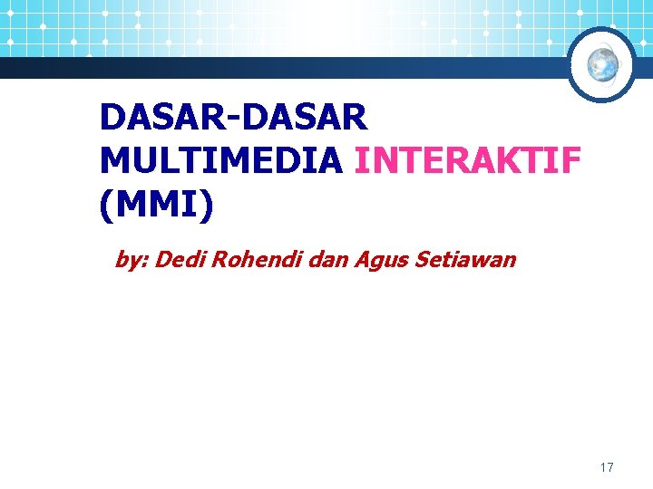 DASAR-DASAR MULTIMEDIA INTERAKTIF (MMI) by: Dedi Rohendi dan Agus Setiawan 17 