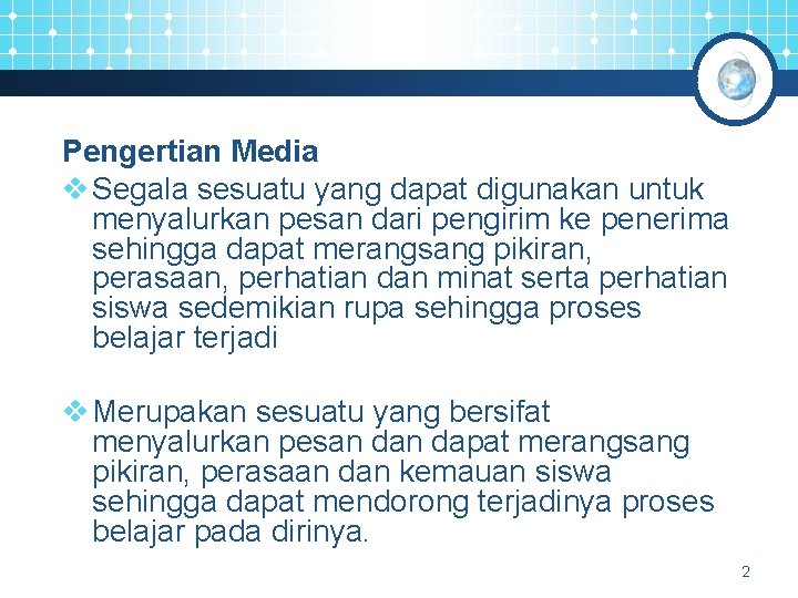 Pengertian Media v Segala sesuatu yang dapat digunakan untuk menyalurkan pesan dari pengirim ke