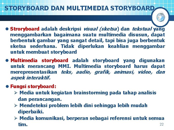 STORYBOARD DAN MULTIMEDIA STORYBOARD l Stroryboard adalah deskripsi visual (sketsa) dan tekstual yang menggambarkan