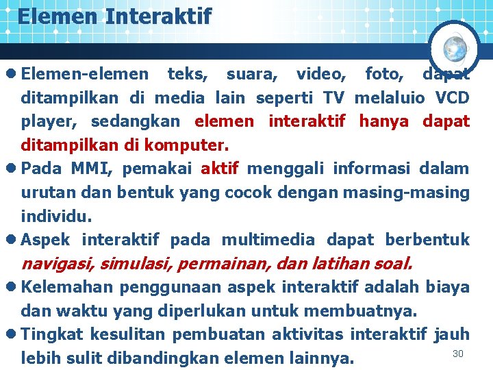 Elemen Interaktif l Elemen-elemen teks, suara, video, foto, dapat ditampilkan di media lain seperti